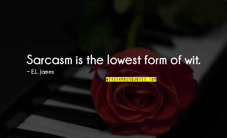 Lmfao Quotes And Quotes By E.L. James: Sarcasm is the lowest form of wit.