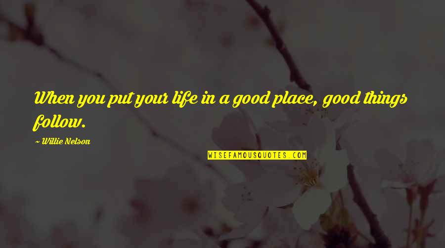 Lmfao Rude Bitches Quotes By Willie Nelson: When you put your life in a good