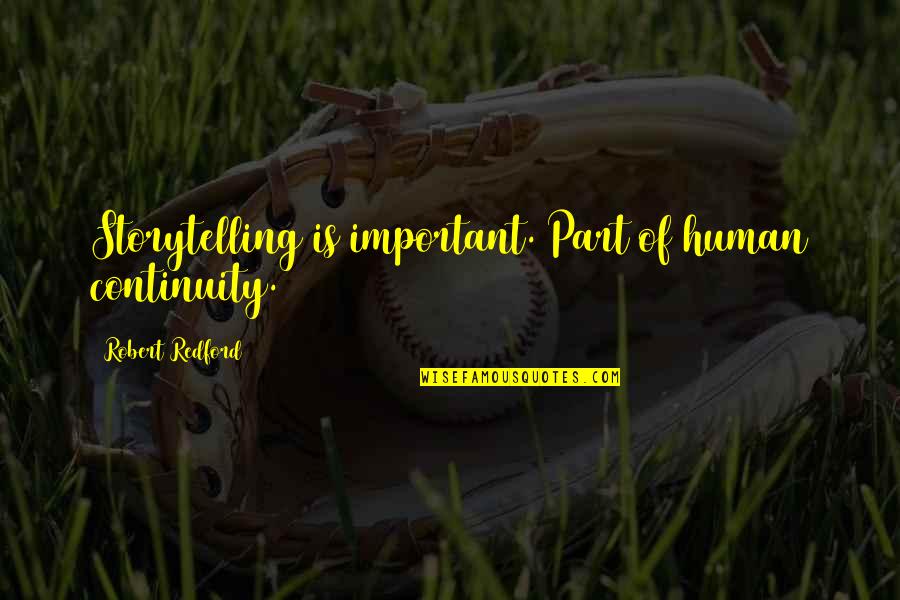 Lmindfulness Quotes By Robert Redford: Storytelling is important. Part of human continuity. Lmindfulness Quotes By Robert Redford: Storytelling is important. Part of human continuity.