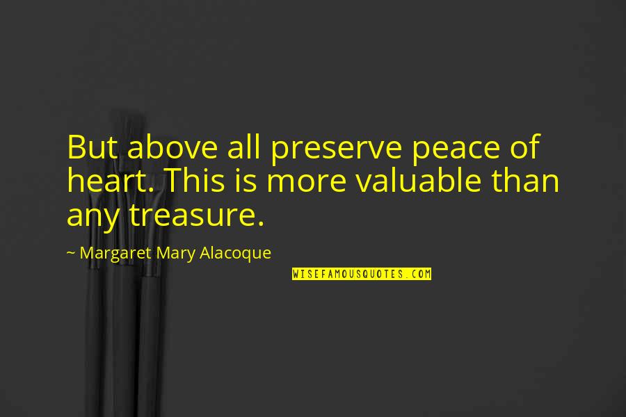 Lml Scooters Quotes By Margaret Mary Alacoque: But above all preserve peace of heart. This