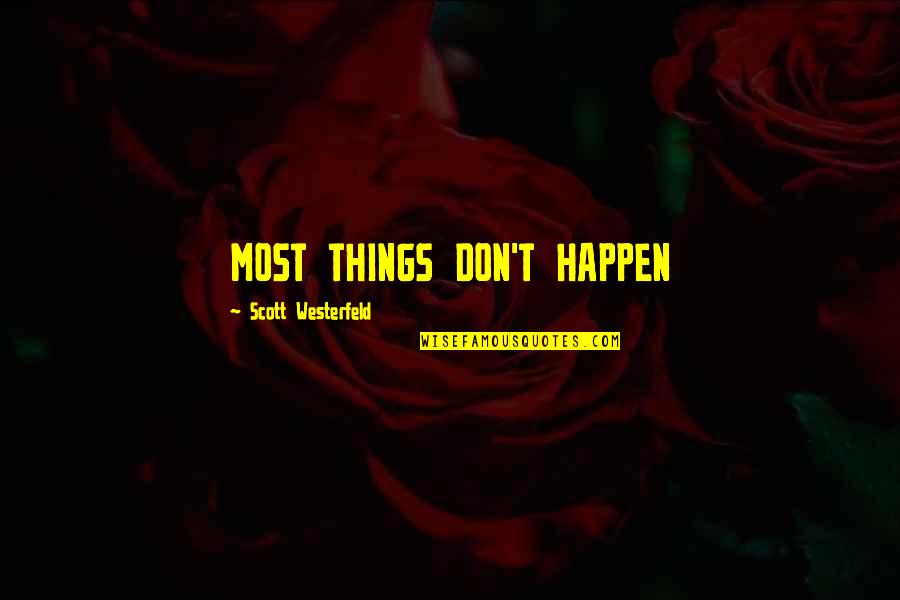 Lml414dl Quotes By Scott Westerfeld: MOST THINGS DON'T HAPPEN