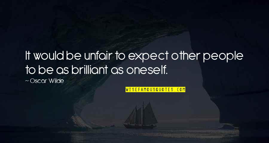 Lmle Exam Quotes By Oscar Wilde: It would be unfair to expect other people