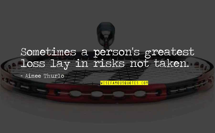 Lmlsni Quotes By Aimee Thurlo: Sometimes a person's greatest loss lay in risks Lmlsni Quotes By Aimee Thurlo: Sometimes a person's greatest loss lay in risks