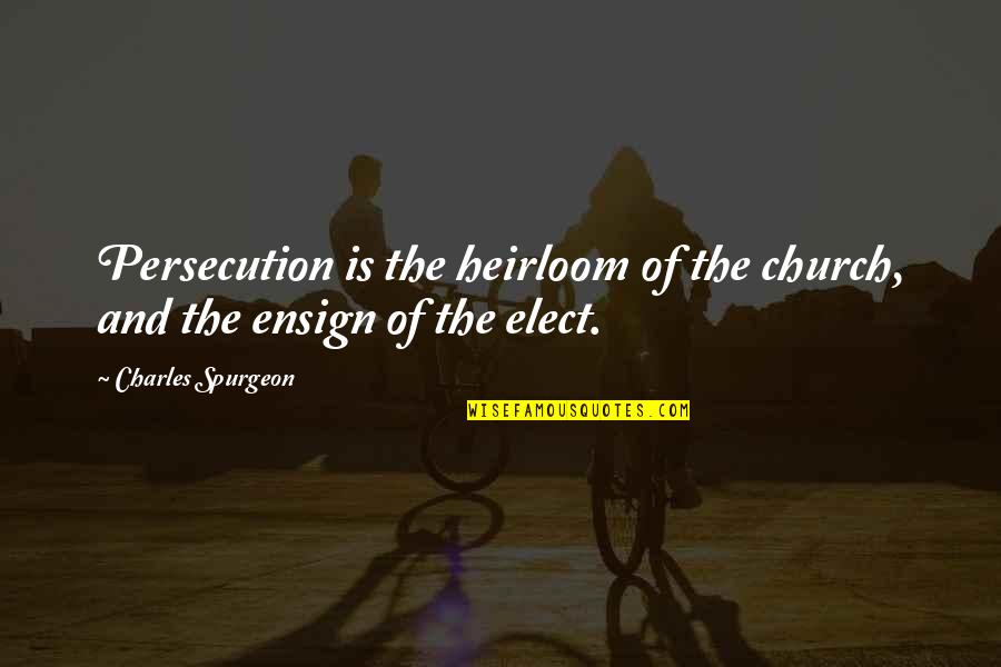 Lmmerce Quotes By Charles Spurgeon: Persecution is the heirloom of the church, and