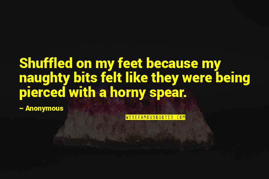 Lmna Ntrk1 Quotes By Anonymous: Shuffled on my feet because my naughty bits