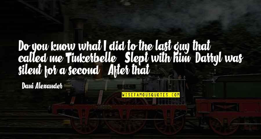 Lmpossible Quotes By Dani Alexander: Do you know what I did to the Lmpossible Quotes By Dani Alexander: Do you know what I did to the