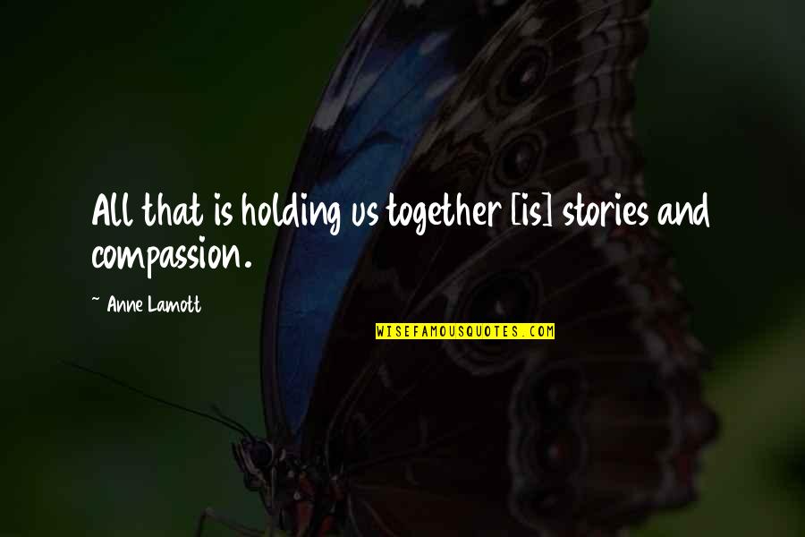 Lmshonda Quotes By Anne Lamott: All that is holding us together [is] stories