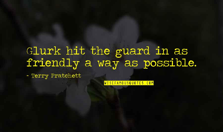 Lmshonda Quotes By Terry Pratchett: Glurk hit the guard in as friendly a Lmshonda Quotes By Terry Pratchett: Glurk hit the guard in as friendly a