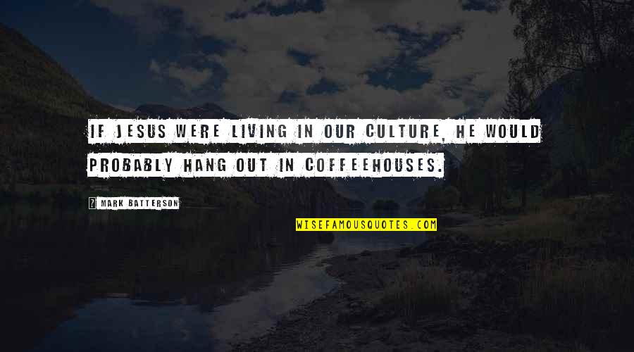 Lmskaiptc Quotes By Mark Batterson: If Jesus were living in our culture, he