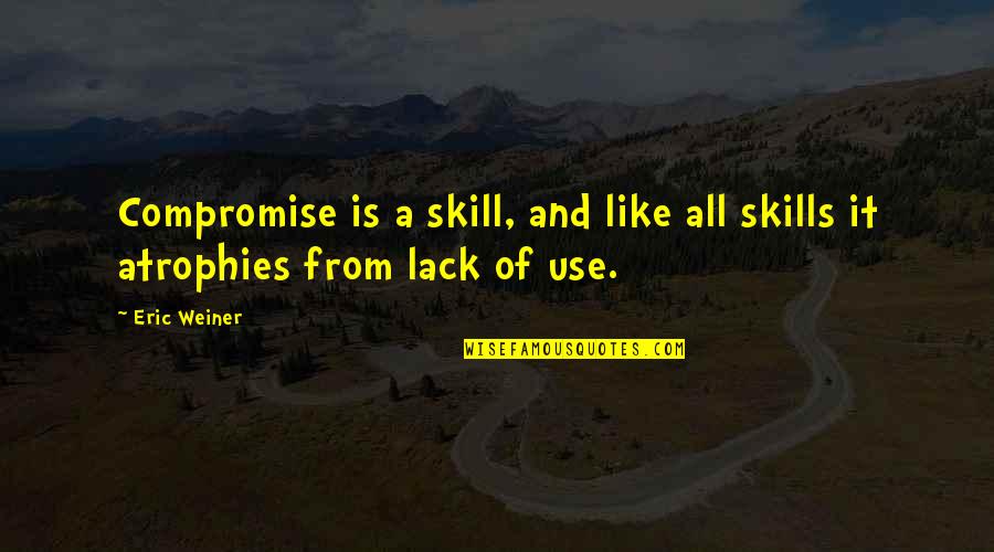 Lmsz101wh Quotes By Eric Weiner: Compromise is a skill, and like all skills