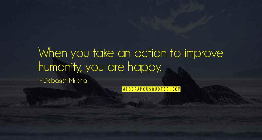 Ln2 Temperature Quotes By Debasish Mridha: When you take an action to improve humanity, Ln2 Temperature Quotes By Debasish Mridha: When you take an action to improve humanity,