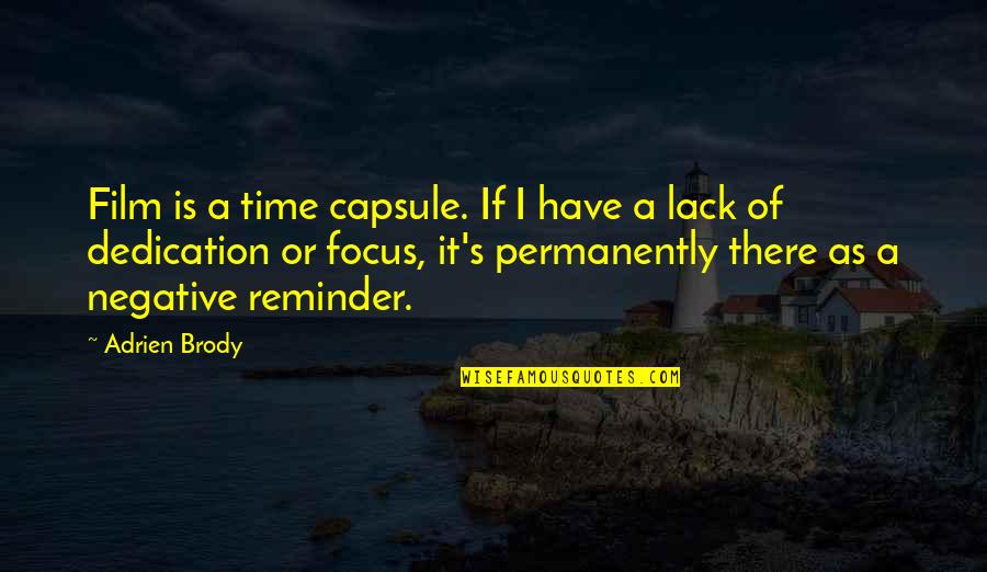 Ln22 Quotes By Adrien Brody: Film is a time capsule. If I have Ln22 Quotes By Adrien Brody: Film is a time capsule. If I have