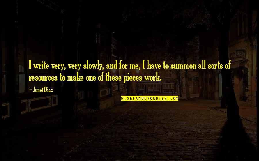 Ln22 Quotes By Junot Diaz: I write very, very slowly, and for me, Ln22 Quotes By Junot Diaz: I write very, very slowly, and for me,