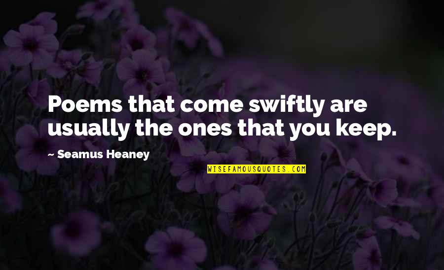 Ln22 Quotes By Seamus Heaney: Poems that come swiftly are usually the ones Ln22 Quotes By Seamus Heaney: Poems that come swiftly are usually the ones