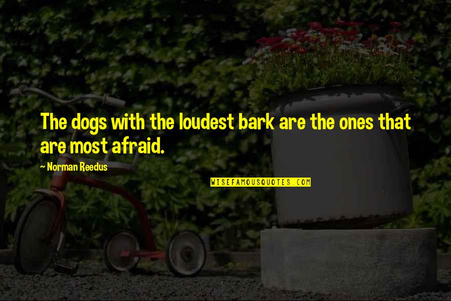 Lnder Center Quotes By Norman Reedus: The dogs with the loudest bark are the