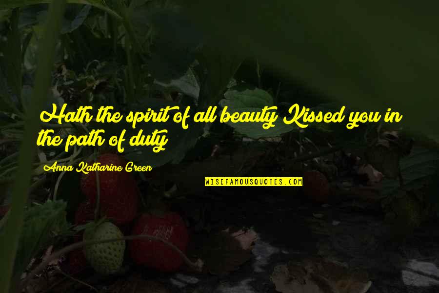 Lnet Student Quotes By Anna Katharine Green: Hath the spirit of all beauty Kissed you Lnet Student Quotes By Anna Katharine Green: Hath the spirit of all beauty Kissed you