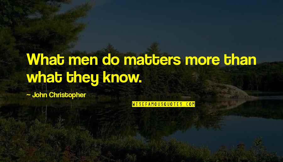 Lniane Spodnie Quotes By John Christopher: What men do matters more than what they
