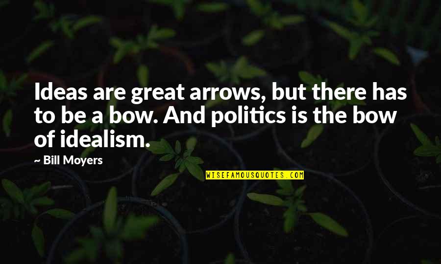 Lniane Torby Quotes By Bill Moyers: Ideas are great arrows, but there has to Lniane Torby Quotes By Bill Moyers: Ideas are great arrows, but there has to