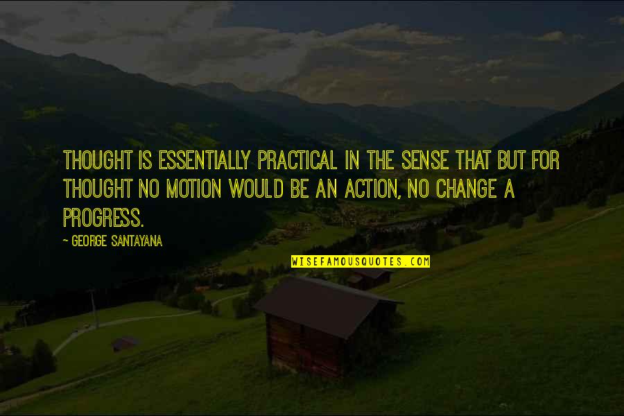 Lniane Torby Quotes By George Santayana: Thought is essentially practical in the sense that Lniane Torby Quotes By George Santayana: Thought is essentially practical in the sense that