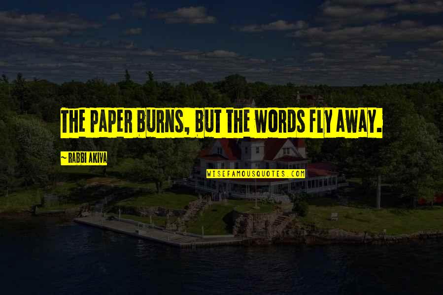 Lniane Torby Quotes By Rabbi Akiva: The paper burns, but the words fly away. Lniane Torby Quotes By Rabbi Akiva: The paper burns, but the words fly away.