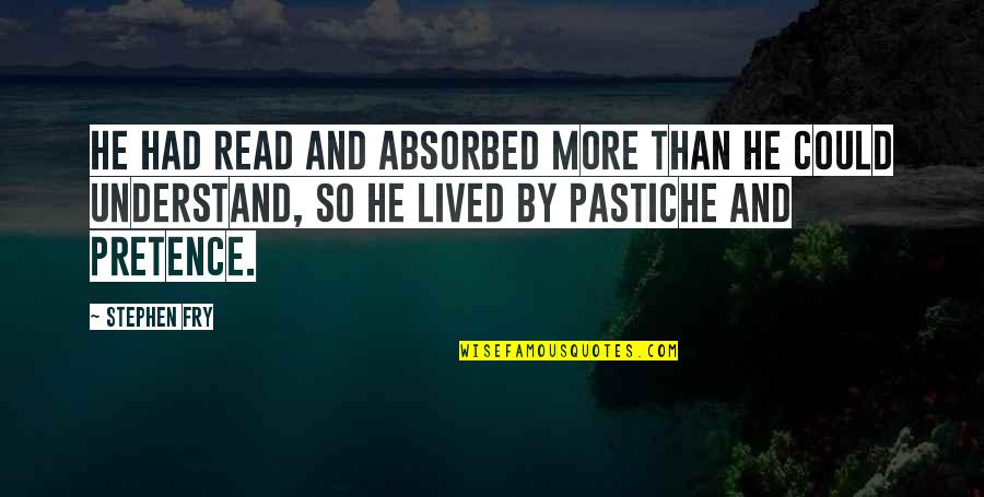 Lnysa Quotes By Stephen Fry: He had read and absorbed more than he Lnysa Quotes By Stephen Fry: He had read and absorbed more than he