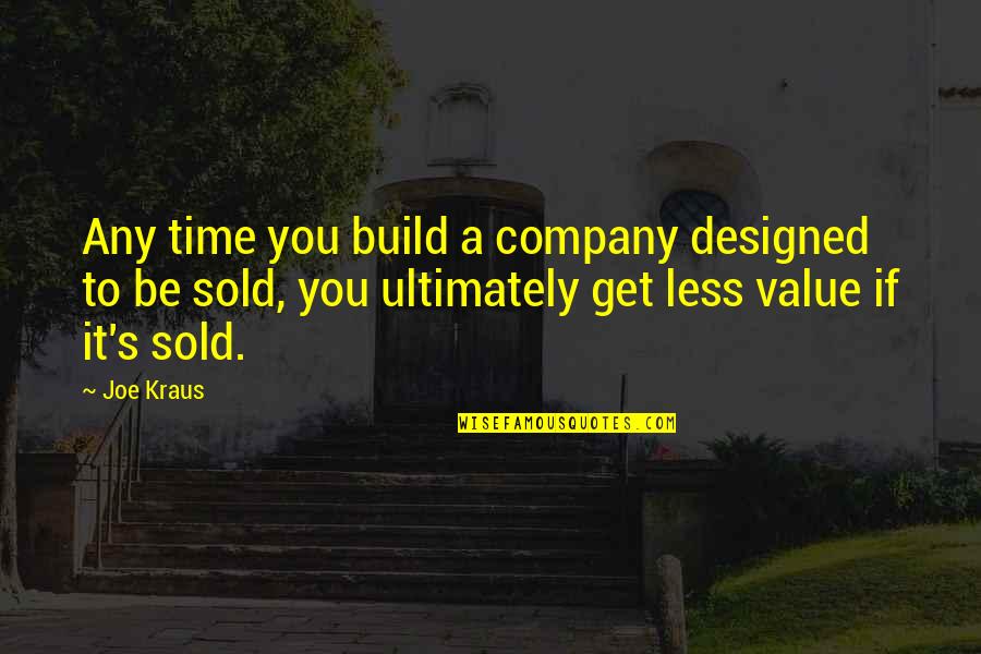Lo And Behold Quotes By Joe Kraus: Any time you build a company designed to