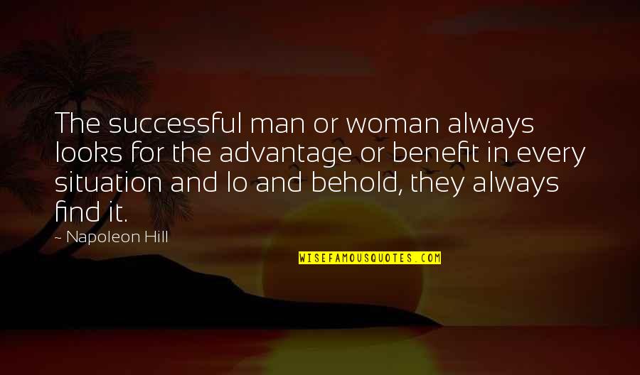 Lo And Behold Quotes By Napoleon Hill: The successful man or woman always looks for