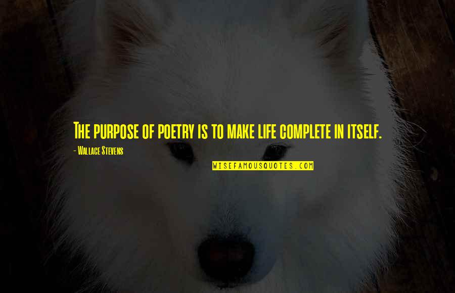 Lo Hobbit 3 Quotes By Wallace Stevens: The purpose of poetry is to make life