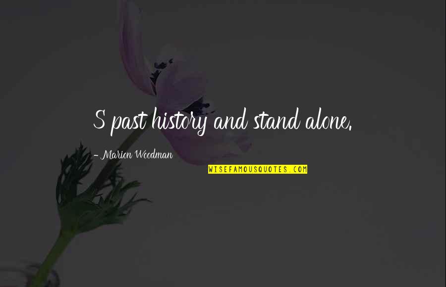 Lo Mucho Que Te Amo Quotes By Marion Woodman: S past history and stand alone.