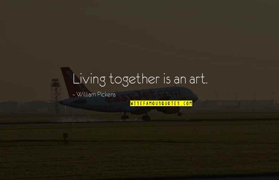 Lo Pasado Pasado Quotes By William Pickens: Living together is an art.