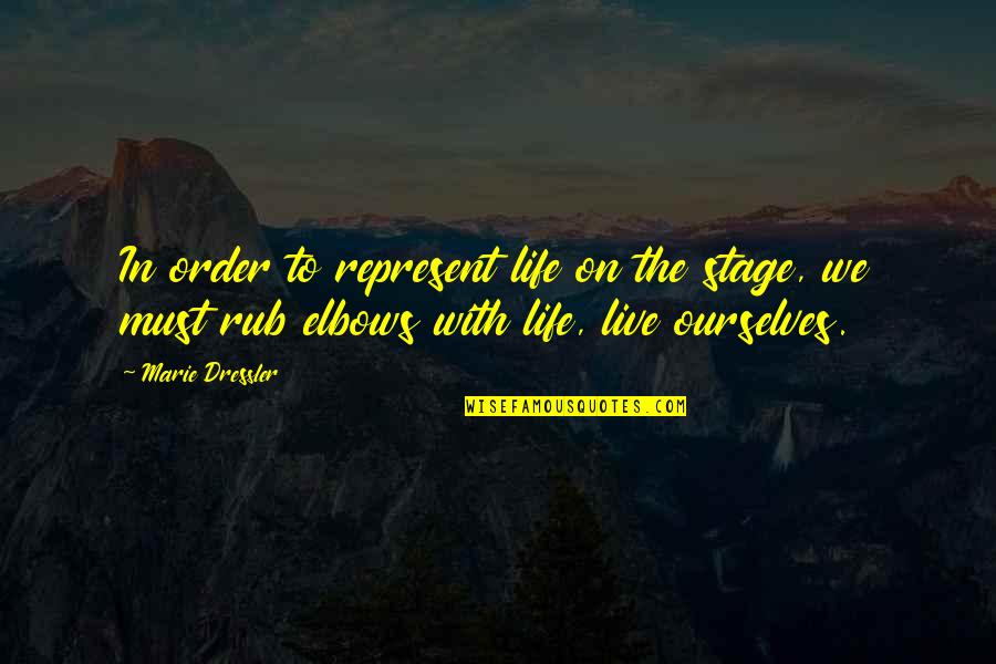 Lo Wang Quotes By Marie Dressler: In order to represent life on the stage, Lo Wang Quotes By Marie Dressler: In order to represent life on the stage,