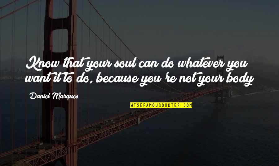 Loa Quotes By Daniel Marques: Know that your soul can do whatever you