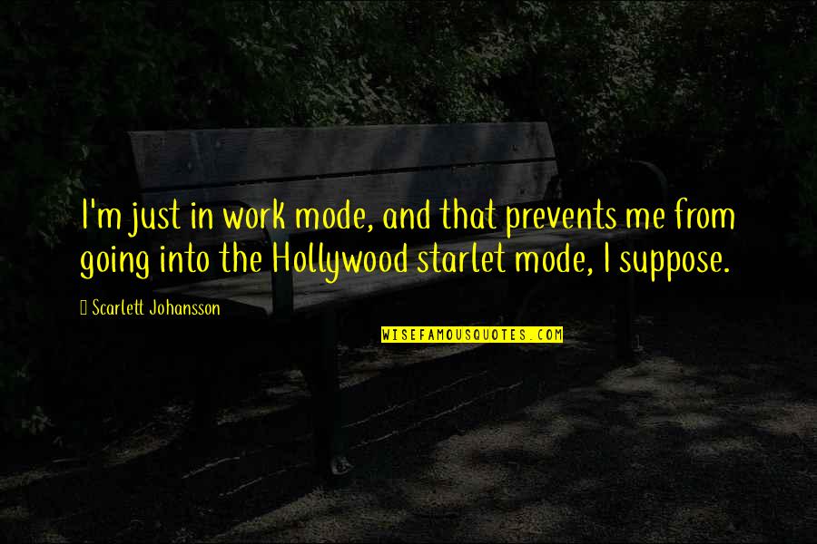 Loable Sinonimo Quotes By Scarlett Johansson: I'm just in work mode, and that prevents