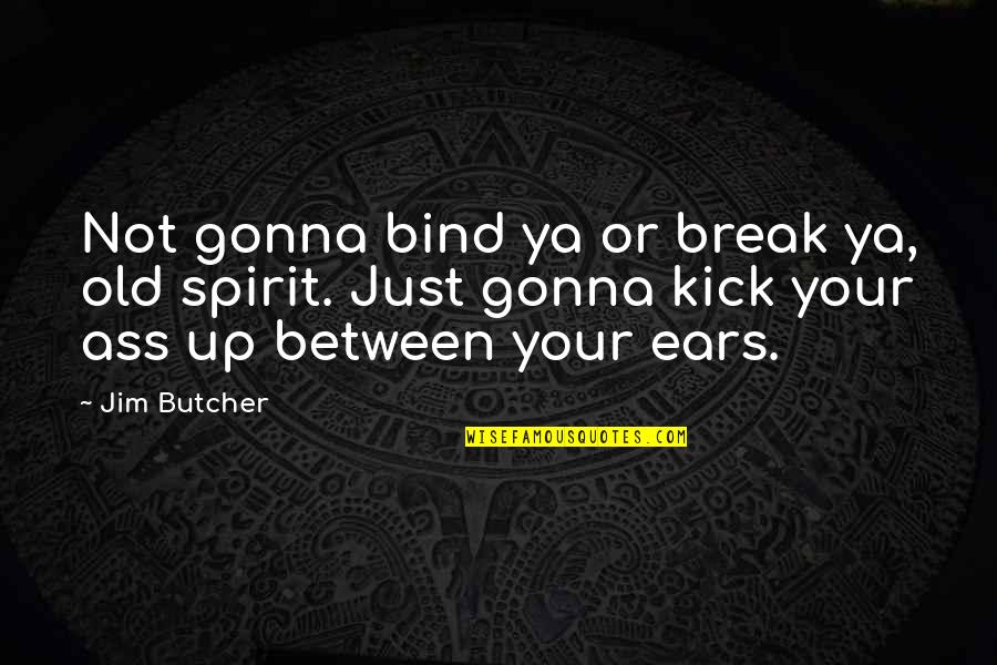 Loach Helicopter Quotes By Jim Butcher: Not gonna bind ya or break ya, old