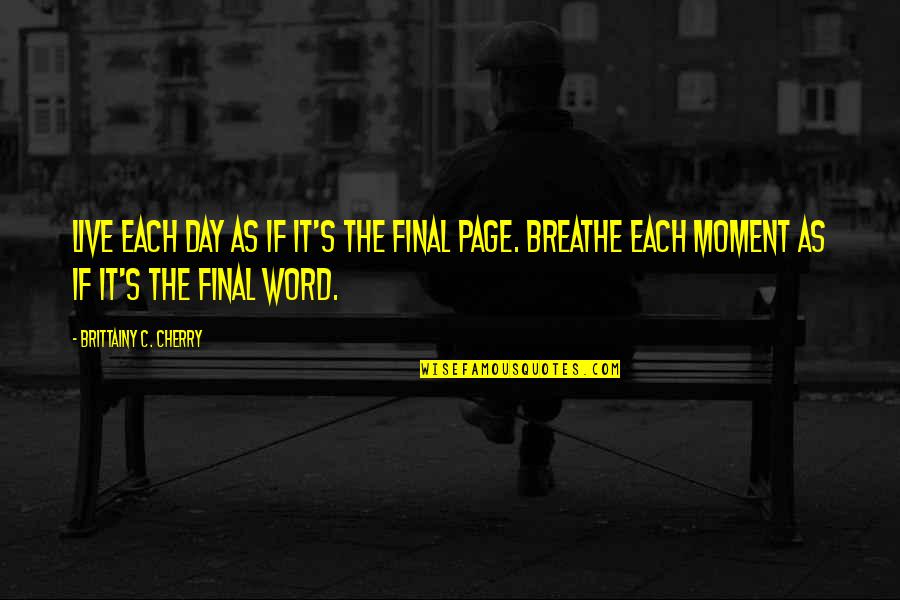 Load Bearing Beast Quotes By Brittainy C. Cherry: Live each day as if it's the final Load Bearing Beast Quotes By Brittainy C. Cherry: Live each day as if it's the final