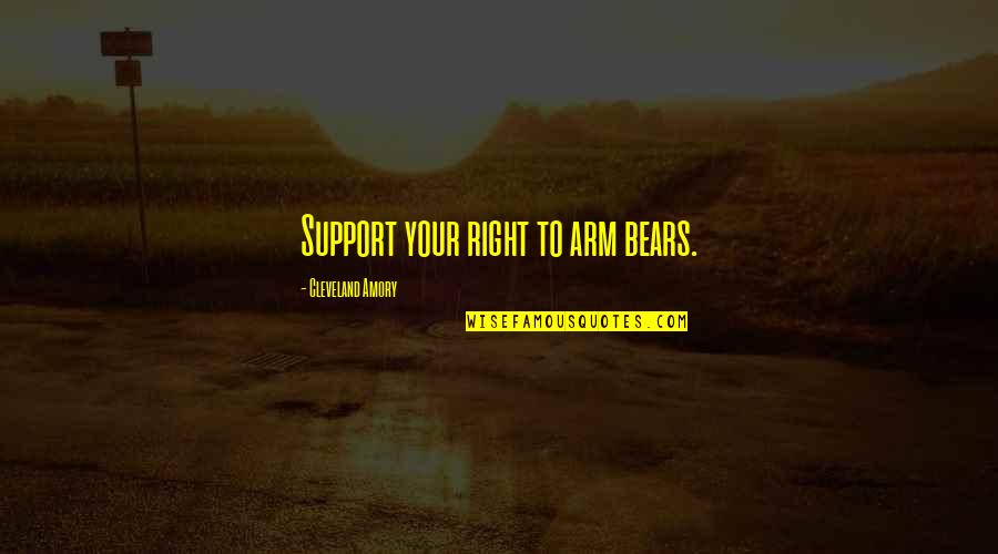 Load Shedding In Pakistan Quotes By Cleveland Amory: Support your right to arm bears.