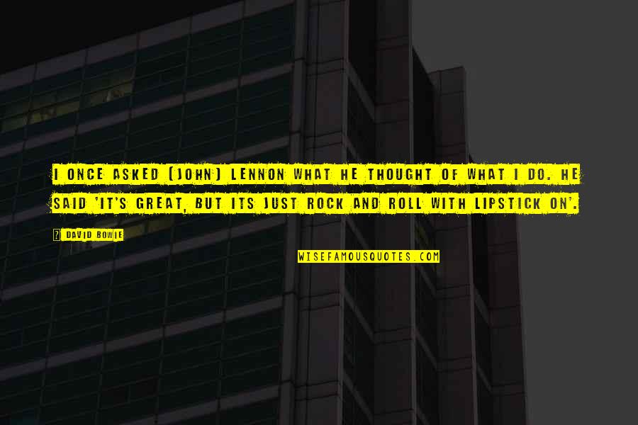 Loaded Christos Tsiolkas Quotes By David Bowie: I once asked [John] Lennon what he thought
