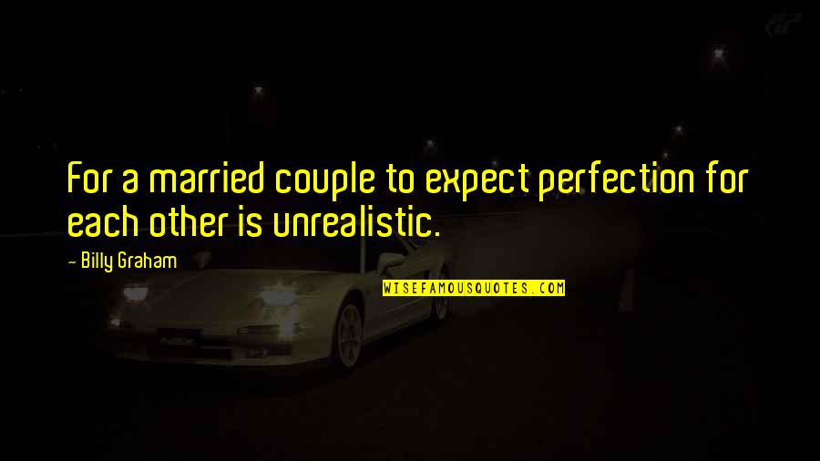 Loaded Dog Quotes By Billy Graham: For a married couple to expect perfection for