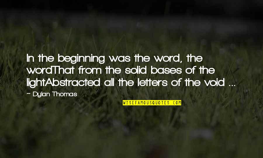 Loaded Language Quotes By Dylan Thomas: In the beginning was the word, the wordThat