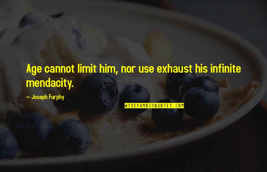 Loaded Lux Best Quotes By Joseph Furphy: Age cannot limit him, nor use exhaust his