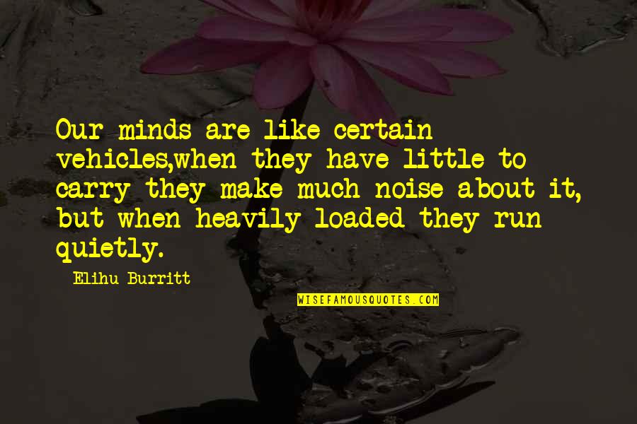 Loaded Mind Quotes By Elihu Burritt: Our minds are like certain vehicles,when they have