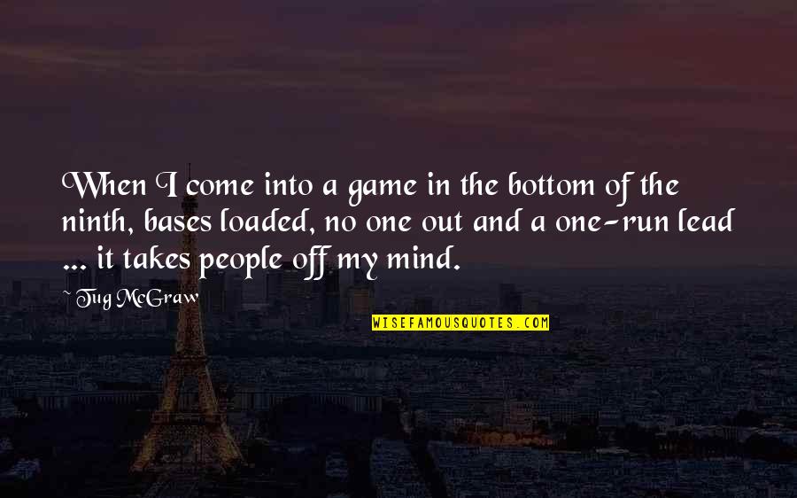 Loaded Mind Quotes By Tug McGraw: When I come into a game in the