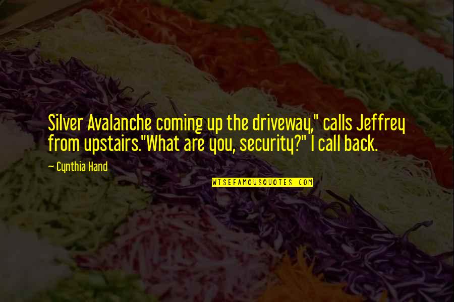 Loaded Question Quotes By Cynthia Hand: Silver Avalanche coming up the driveway," calls Jeffrey