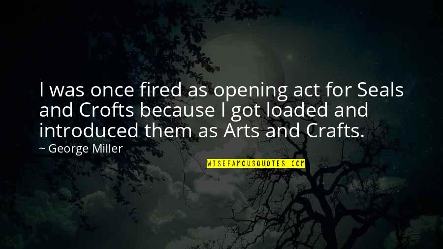 Loaded Quotes By George Miller: I was once fired as opening act for