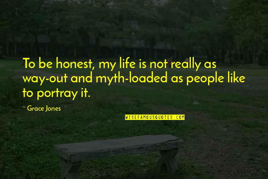 Loaded Quotes By Grace Jones: To be honest, my life is not really