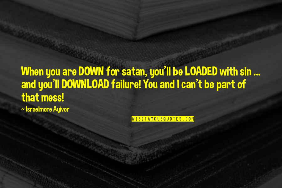 Loaded Quotes By Israelmore Ayivor: When you are DOWN for satan, you'll be