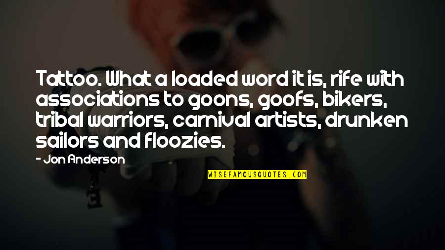 Loaded Quotes By Jon Anderson: Tattoo. What a loaded word it is, rife