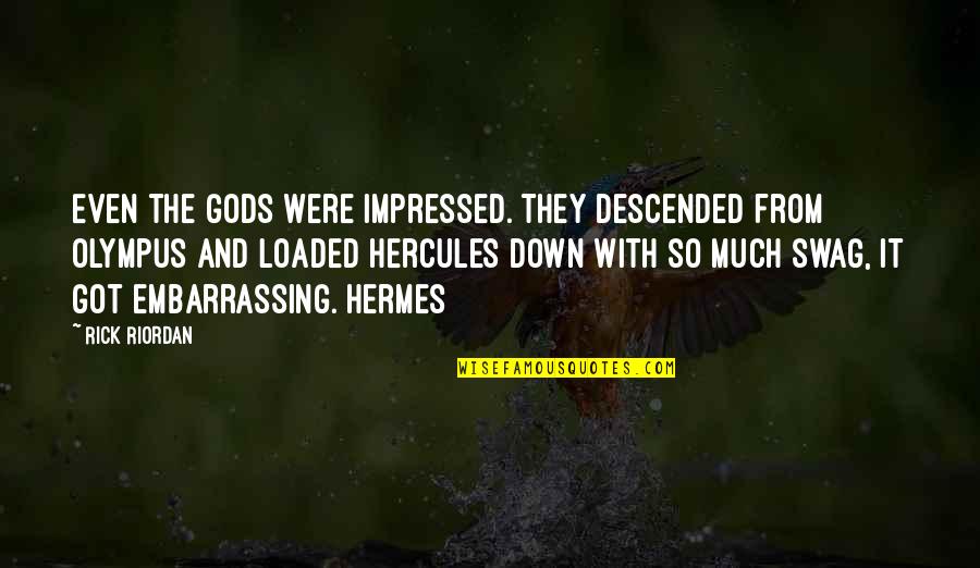 Loaded Quotes By Rick Riordan: Even the gods were impressed. They descended from