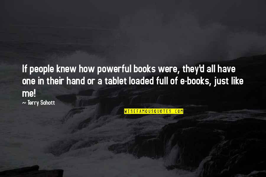 Loaded Quotes By Terry Schott: If people knew how powerful books were, they'd