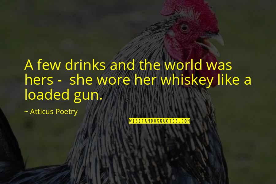 Loaded With Love Quotes By Atticus Poetry: A few drinks and the world was hers